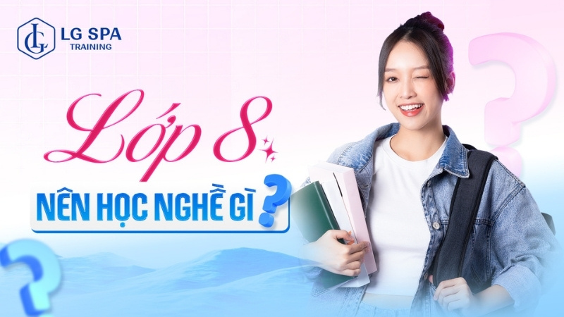 lớp 8 nên học nghề gì